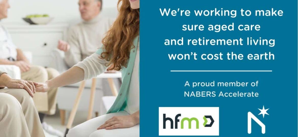 HFM is a Nabers Accelerated member, working to make sure aged care and retirement living is cost efficient